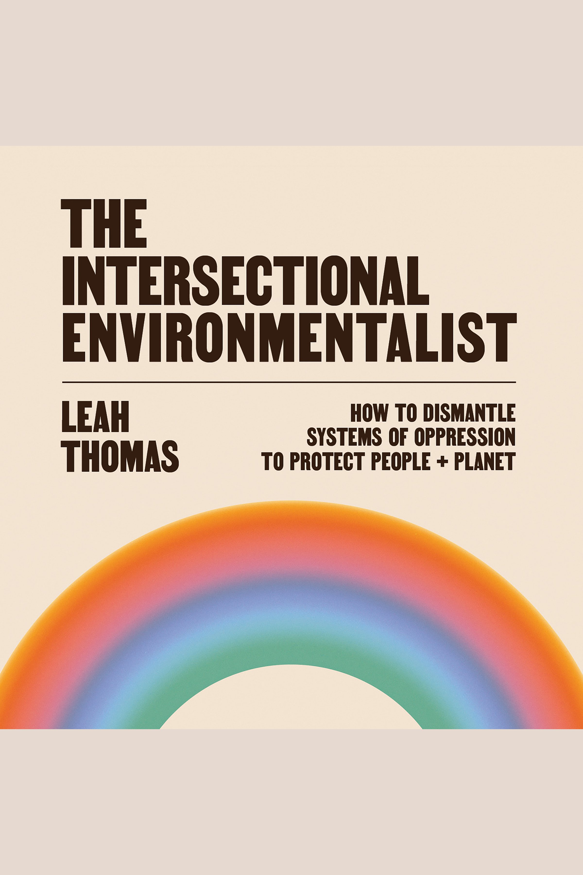 The Intersectional Environmentalist How to Dismantle Systems of Oppression to Protect People + Planet cover image cdn