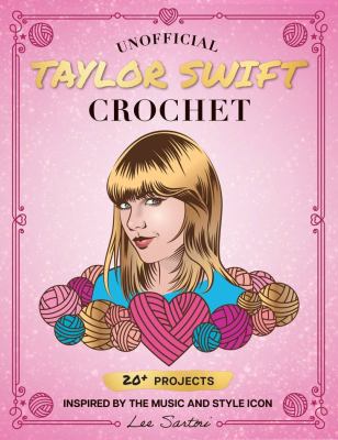 Unofficial Taylor Swift crochet : 20+ projects inspired by the music and style icon  cover image cdn
