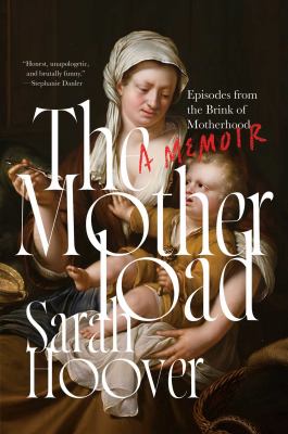 The motherload : episodes from the brink of motherhood : a memoir  cover image cdn