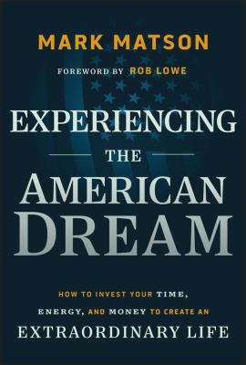 Experiencing the American dream : how to invest your time, energy, and money to create an extraordinary life  cover image cdn