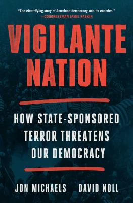 Vigilante nation : how state-sponsored terror threatens our democracy  cover image cdn
