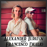 Alexander Iupatov Meets Francesco Digilio cover image cdn