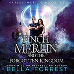 Finch Merlin and the Forgotten Kingdom : Harley Merlin cover image cdn