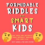 Formidable Riddles for Smart Kids : Can Your Child Outsmart These Difficult Riddles? cover image cdn
