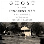 Ghost of the Innocent Man : A True Story of Trial and Redemption cover image cdn