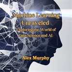 Machine Learning Unraveled cover image cdn