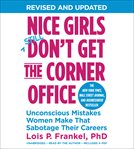 Nice girls don't get the corner office : unconscious mistakes women make that sabotage their careers cover image cdn