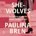 She-Wolves : The Untold History of Women on Wall Street cover image cdn