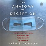 The Anatomy of Deception : Conspiracy Theories, Distrust, and Public Health in America cover image cdn