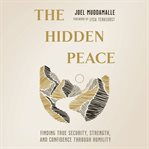 The Hidden Peace : Finding True Security, Strength, and Confidence Through Humility cover image cdn