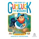 The Story of Gumluck the Wizard : Gumluck the Wizard cover image cdn