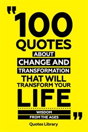 100 Quotes About Change and Transformation That Will Transform Your Life : Wisdom From the Ages cover image cdn