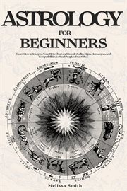 Astrology for Beginners : Learn How to Interpret Your Birth Chart and Decode Zodiac Signs, Horosco cover image cdn