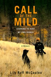 Call of the Mild : Learning to Hunt My Own Dinner cover image cdn