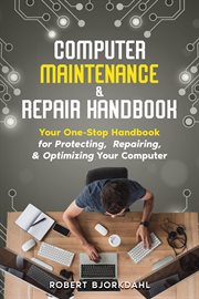Computer Maintenance & Repair Handbook : Your One-Stop Handbook for Protecting, Repairing, & Optimizi cover image cdn