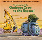 Construction Site : Garbage Crew to the Rescue! cover image cdn