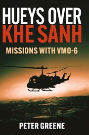 Hueys over Khe Sanh : Missions with VMO-6 cover image cdn