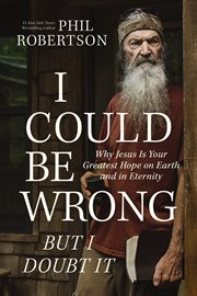 I Could Be Wrong, But I Doubt It : Why Jesus Is Your Greatest Hope on Earth and in Eternity cover image cdn