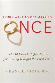 I Only Want to Get Married Once : The 10 Essential Questions for Getting it Right the First Time cover image cdn