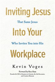 Inviting Jesus into Your Workplace : That Same Jesus Who Invites You into His cover image cdn