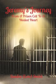 Jeremy's Journey : From A Prison Cell To A Healed Heart cover image cdn