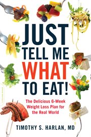 Just Tell Me What to Eat! : The Delicious 6-Week Weight Loss Plan for the Real World cover image cdn