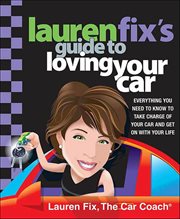 Lauren Fix's Guide to Loving Your Car : Everything You Need to Know to Take Charge of Your Car and Get On with Your Life cover image cdn
