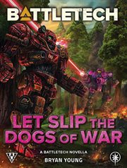 Let Slip the Dogs of War : BattleTech Novella cover image cdn