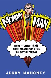 Mommy Man : How I Went from Mild-Mannered Geek to Gay Superdad cover image cdn