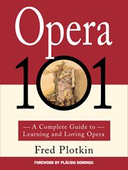 Opera 101 : A Complete Guide to Learning and Loving Opera cover image cdn