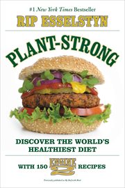 Plant-Strong : Discover the World's Healthiest Diet--with 150 Engine 2 Recipes cover image cdn