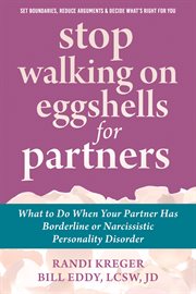 Stop Walking on Eggshells for Partners : What to Do When Your Partner Has Borderline or Narcissistic Personality Disorder cover image cdn