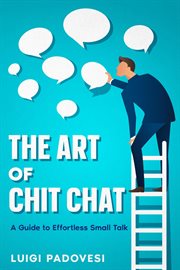 The Art of Chit Chat : A Guide to Effortless Small Talk cover image cdn