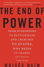 The End of Power : From Boardrooms to Battlefields and Churches to States, Why Being In Charge Isn't What It Used to Be cover image cdn