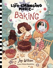 The Life-Changing Magic of Baking : A Beginner's Guide by Baker Joy Wilson. Life-Changing Magic cover image cdn