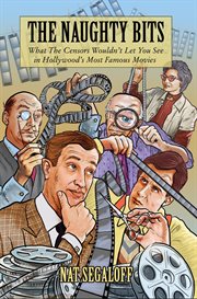 The Naughty Bits : What The Censors Wouldn't Let You See in Hollywood's Most Famous Movies cover image cdn