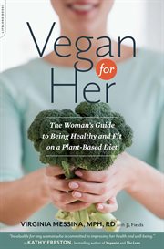 Vegan for Her : The Woman's Guide to Being Healthy and Fit on a Plant-Based Diet cover image cdn