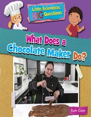 What Does a Chocolate Maker Do? : Little Scientists, Big Questions cover image cdn