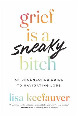 Grief is a sneaky bitch : an uncensored guide to navigating loss  cover image cdn