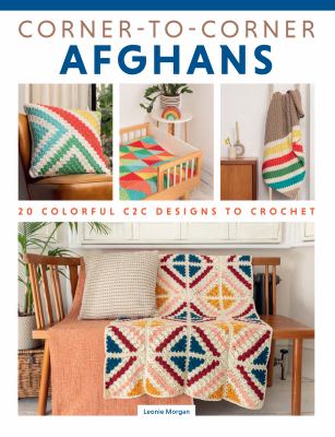 Corner-to-corner Afghans : 20 colorful C2C designs to crochet  cover image cdn