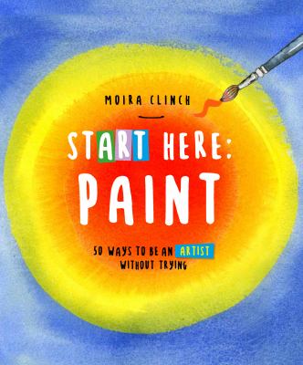 Start here: paint : 50 ways to be an artist without trying  cover image cdn
