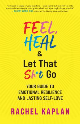 Feel, heal, & let that sh*t go : your guide to emotional resilience and lasting self-love  cover image cdn