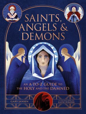 Saints, angels & demons : an A-to-Z guide to the holy and the damned  cover image cdn