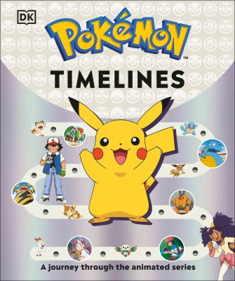 Pokémon timelines : a journey through the animated series.  cover image cdn