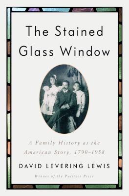 The stained glass window : a family history as the American story, 1790-1958  cover image cdn