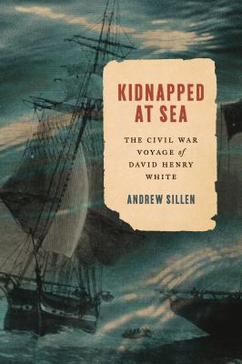 Kidnapped at sea : the Civil War voyage of David Henry White  cover image cdn