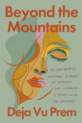 Beyond the mountains : an immigrant's inspiring journey of healing and learning to dance with the universe  cover image cdn