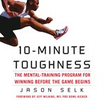 10-minute Toughness : The Mental Training Program For Winning Before The Game Begins cover image cdn