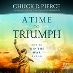 A Time to Triumph : How to Win the War Ahead cover image cdn