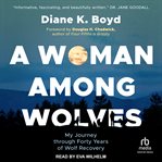 A Woman Among Wolves : My Journey Through Forty Years of Wolf Recovery cover image cdn